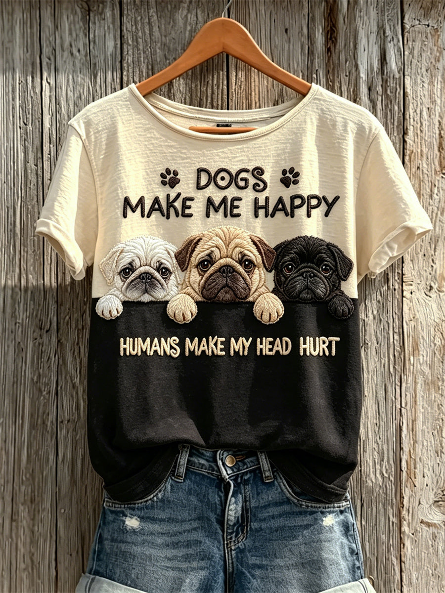 Frauen-Peeking-Mops-Hunde machen mich glücklich. Menschen machen mir das kurz ärmel ige T-Shirt am Kopf weh